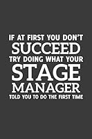 If at first you don't Succeed try doing what your Stage Manager told you to do the first time: 6" x 9" Notebook, 120 Pages, Perfect for Notes and Journal, Gift for Stage Manager 1070745944 Book Cover