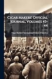 Cigar Makers' Official Journal, Volumes 43-44