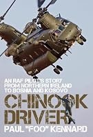 Chinook Driver: An RAF Pilot’s Story from Northern Ireland to Bosnia and Kosovo 1919271414 Book Cover