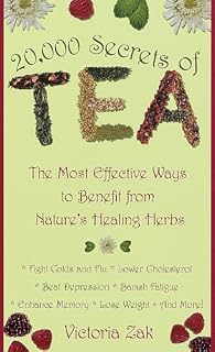 20,000 Secrets of Tea: The Most Effective Ways to Benefit from Nature's Healing Herbs