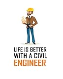 life is better with a civil engineer: life is better with a civil engineer notebook for engineering college students, future engineers.funny gift for ... gift for civil engineer's,women,men,boys.