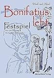Bonifatius lebt!: Festspiel zum 1250. Todestag des Apostels der Deutschen - Winfried Abel 