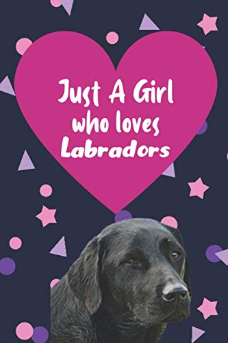 Just A Girl Who Loves Labradors: Labrador Gifts For Kids | Notebook to take down note and scribble (Alternative To A Card)