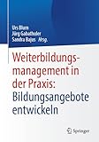 Weiterbildungsmanagement in der Praxis: Bildungsangebote entwickeln