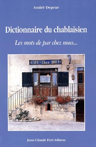 Dictionnaire Du Chablaisien. Les Mots De Par Chez Nous...