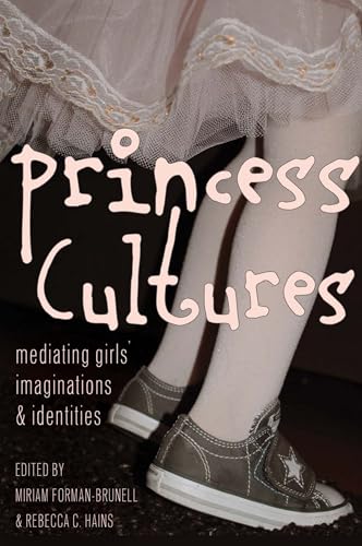 Princess Cultures: Mediating Girls’ Imaginations and Identities (Mediated Youth)