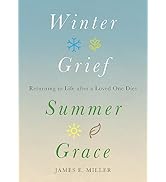 Winter Grief, Summer Grace: Returning to Life after a Loved One Dies