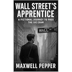 Wall Street&rsquo;s Apprentice: A Fictional Journey to Pass the SIE Exam (FINRA SIE Study Guide with Story-Based Learning) Audiolibro Por Maxwell Pepper arte de portada