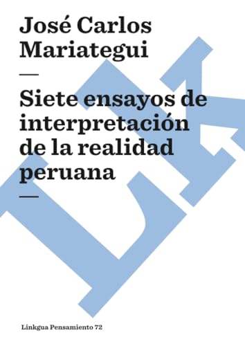 Siete ensayos de interpretación de la realidad peruana (Pensamiento) (Spanish Edition)