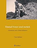 Einmal Vesuv und zurück: Abenteuer und Arbeit inklusive - Vera Splinter 