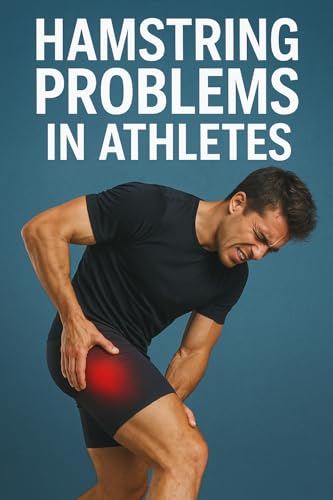 Hamstring Problems in Athletes: Prevention, Treatment & Strengthening Guide for