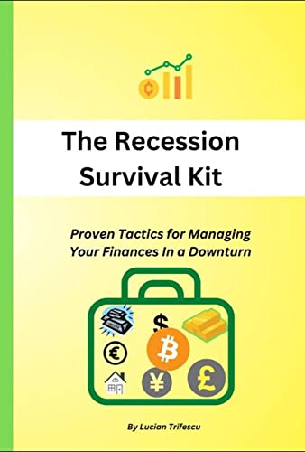 The Recession Survival Kit: Proven Tactics for Managing your Finances In a Downturn