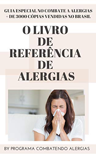 O Livro de Referência de Alergias: Descubra hoje COMO SABER se um Bebê ou Criança tem tendência a ter Alergia Alimentar! O Conhecimento é a Melhor Forma de Cuidado!