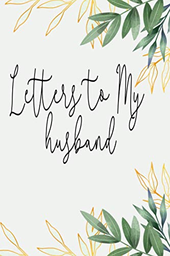 LETTERS TO MY Husband: 120 Pages, 6 x 9 size .Lined Journal to Write In, Notebook Gift, Blank Book, 6" x 9": Notebook Gift, Blank Book