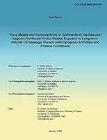 Trace Metals and Hydrocarbons in Sediments of the Beaufort Lagoon, Northeast Arctic Alaska, Exposed to Long-Term Natural Oil Seepage, Recent Anthropogenic Activities and Pristine Conditions 1514724251 Book Cover