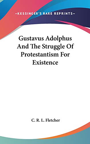 Gustavus Adolphus And The Struggle Of Protestantism For Existence
