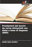 Prestazioni dei bovini da carne alimentati con diete a base di bagassa (BBD) (Italian Edition) 6208842948 Book Cover