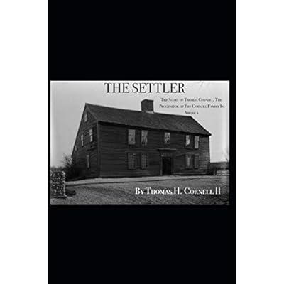 The Settler: The Story of Thomas Cornell, The Progenitor of The Cornell Family In America