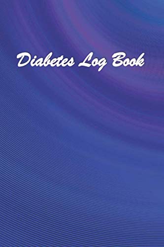 Diabetes Log Book: Diabetes blood glucose daily tracker for Diabetics (type 1 + type 2) and pre-diabetics (2 year log). Diabetes Logbook Journal . Glucose Diary. Diabetes Journal . 100 Pages.6x9.