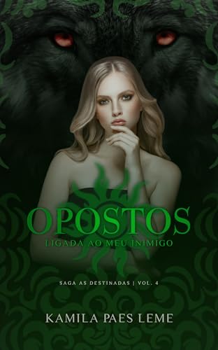 Opostos : Ligada Ao Meu Inimigo ( Saga As Destinadas - Vol 4 ) (Saga - As Destinadas)