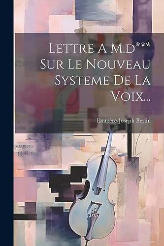Lettre A M.d*** Sur Le Nouveau Systeme De La Voix... (French Edition)