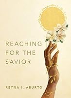 Reaching for the Savior 1629728721 Book Cover