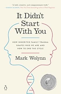 It Didn't Start With You: How Inherited Family Trauma Shapes Who We Are and How to End the Cycle