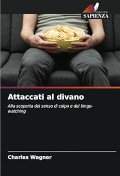 Attaccati al divano: Alla scoperta del senso di colpa e del binge-watching (Italian Edition)