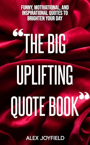 THE BIG UPLIFTING QUOTE BOOK: Funny, Motivational, and Inspirational Quotes to Brighten Your Day.