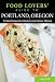 Food Lovers' Guide to® Portland, Oregon: The Best Restaurants, Markets & Local Culinary Offerings (Food Lovers' Series)