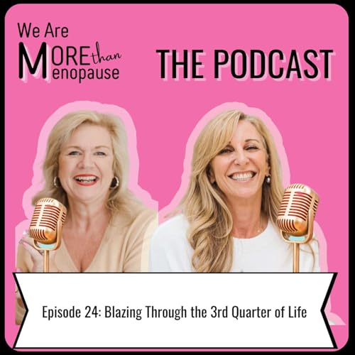 Blazing Through the 3rd Quarter of Life: Episode 24