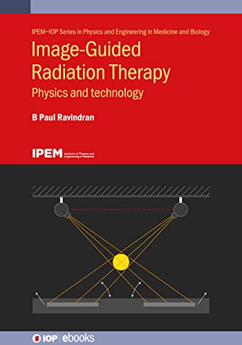 Image Guided Radiation Therapy: Physics and Technology (Physics and Engineering in Medicine and Biology)