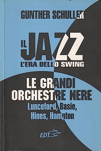 Il jazz. L'era dello swing. Le grandi orchestre nere Lunceford, Basie, Hines, Hampton
