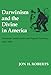 Darwinism and the Divine In America: Protestant Intellectuals and Organic Evolution, 1859-1900
