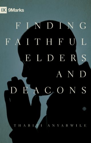 Finding Faithful Elders and Deacons - Anyabwile, Thabiti M.