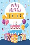 Happy Birthday TRINA ;Cool Personalized First Name Notebook - an Appreciation Gift - Gift for Women/Girls, Unique Present, Birthday gift idea: Lined ... 120 Pages, 6x9, Soft Cover, Glossy Finish