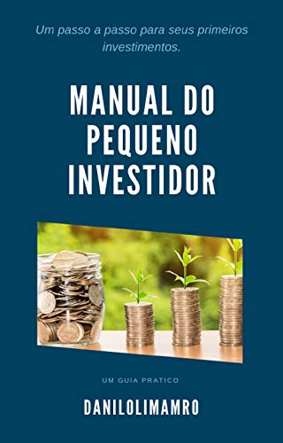 Manual do pequeno investidor : Um guia passo a passo para começar a investir