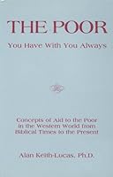The Poor You Have with You Always: Concepts of Aid to the Poor in the Western World from Biblical Times to the Present 0962363405 Book Cover