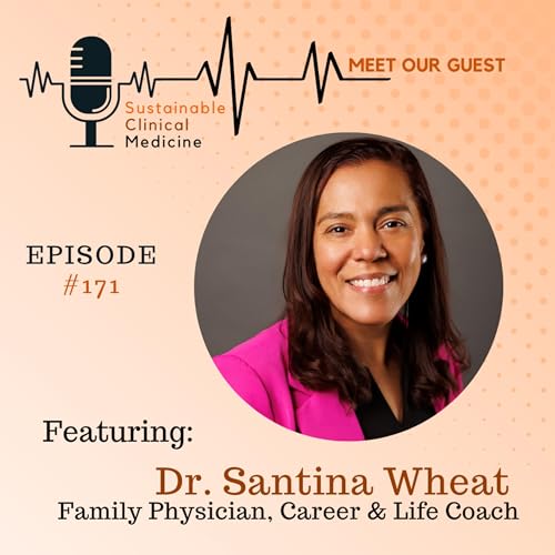 Episode 171: Stop Saying Yes to Everything. Finding Purpose and Sustainability in Medicine with Dr. Santina Wheat