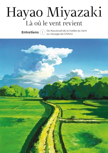 Là où le vent revient: Entretiens. Tome 1, De Nausicaa de la Vallée du vent au Voyage de Chihiro Broché – Grand livre, 22 novembre 2024
