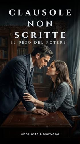 Clausole non Scritte: Il Peso del Potere (Amore e Potere)