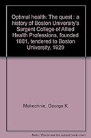 Optimal health: The quest : a history of Boston University's Sargent College of Allied Health Professions, founded 1881, tendered to Boston University, 1929 B0006DY2ZA Book Cover