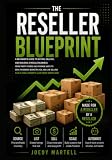 The Reseller Blueprint: A Beginner’s Guide to Buying, Selling, and Building a Resale Business — From Thrift Stores and Storage Units to eBay, Facebook Marketplace, and Live Selling