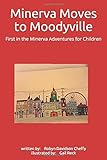 Minerva Moves to Moodyville: First in the Minerva Adventures for Children (Meeting Mr. Ellsworth)