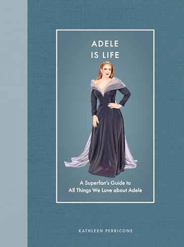 Adele Is Life: A Superfan's Guide to All Things We Love about Adele (Modern Icons)