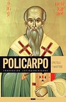 Epístola y Martirio de Policarpo: Traducción latinoamericana (Colección Patrística: Los Padres Apostólicos) (Spanish Edition) 1998242595 Book Cover