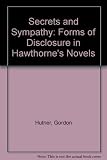 Secrets and Sympathy: Forms of Disclosure in Hawthorne's Novels