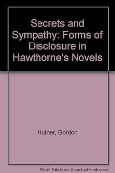 Hardcover Secrets and Sympathy: Forms of Disclosure in Hawthorne's Novels Book