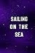 Sailing On The Sea: Gift Notebook,Sailing , Sea, Motivational Notebook, Journal, Diary (110 Pages, Lined, 6 x 9)