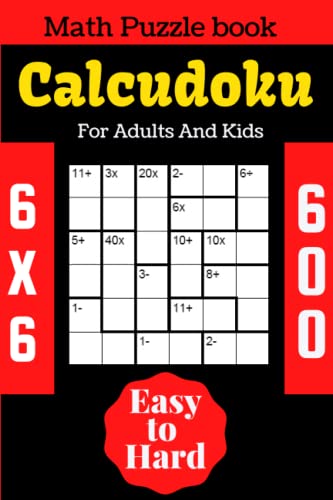 Calcudoku Math Puzzle Book For Kids And Adults: Medium to Hard Calcudoku Math Puzzle Books For Kids And Adults 6×6 With 600 Puzzles With Solutions
